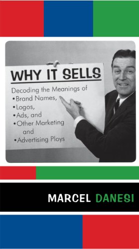 Why It Sells: Decoding the Meanings of Brand Names, Logos, Ads, and Other Marketing and Advertising Ploys (The R&L Series in Mass Communication)