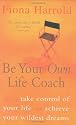 Be Your Own Life Coach: How to Take Control of Your Life and Achieve Your Wildest Dreams
