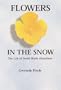 Flowers in the Snow: The Life of Isobel Wylie Hutchison (Women in the West)