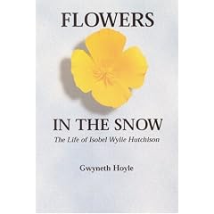 Flowers in the Snow: The Life of Isobel Wylie Hutchison (Women in the West)