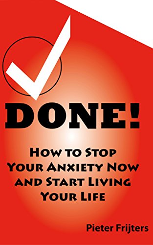 DONE! How to Stop Your Anxiety Now and Start Living Your Life