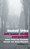 Ich kann nicht vergeben: Meine Flucht aus Auschwitz - Rudolf Vrba, Werner Renz, Dagi Knellessen, Brigitte Walitzek, Sigrid Ruschmeier