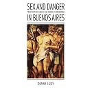 Click here to buy  Sex and Danger in Buenos Aires: Prostitution, Family, and Nation in Argentina (Engendering Latin America)  by Donna J. Guy.
