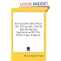 An Apache Life-Way: The Economic, Social And Religious Institutions Of The Chiricahua Indians