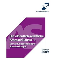 Die �ffentlich-rechtliche Assessorklausur 1 (Verwaltungsbeh�rdliche Entscheidungen)