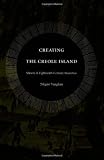 Creating the Creole Island: Slavery in Eighteenth-Century Mauritius