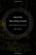 Creating the Creole Island: Slavery in Eighteenth-Century Mauritius