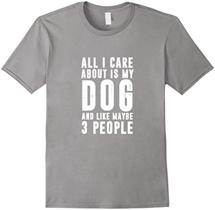 Men's All I Care About Is My Dog And Like Maybe 3 People Shirt XL Slate