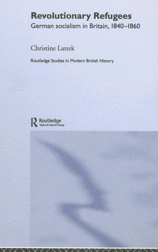 Revolutionary Refugees: German Socialism in Britain, 1840-1860 (Routledge Studies in Modern British History)