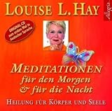 Meditationen f&uuml;r den Morgen und f&uuml;r die Nacht: Heilung f&uuml;r K&ouml;rper und Seele - Louise L. Hay
