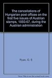 The cancellations of Hungarian post offices on the first five issues of Austrian stamps, 1850-67, during the Austrian administration