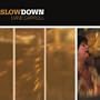 Slow Down