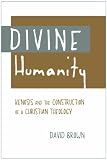 Divine humanity : kenosis and the construction of a Christian theology