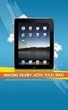 Making Money With Your IPad: Using Your IPad to Be More Productive & Change Your Life