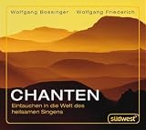 Chanten CD: Eintauchen in die Welt des heilsamen Singens - Wolfgang Bossinger, Wolfgang Friederich