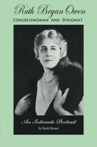 Ruth Bryan Owen: Congresswoman and Diplomat, An Intimate Portrait