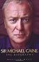 Sir Michael Caine: The Biography
