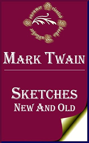 Sketches New and Old (Annotated), by Mark Twain Sketches New and Old (Annotated), by Mark Twain
