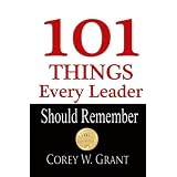 101 Things Every Leader Should Remember ~ Corey Grant