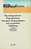 Neurolinguistisches Programmieren: Gelungene Kommunikation und pers&ouml;nliche Entfaltung - Joseph O'Connor, John Seymour