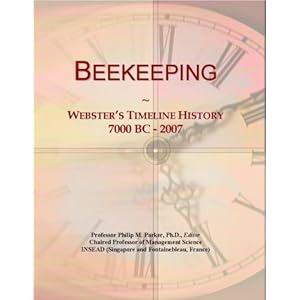 Beekeeping: Webster's Timeline History, 7000 BC - 2007 Icon Group International