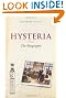 Hysteria: The Biography (Biographies of Disease)