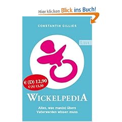 Wickelpedia: Alles, was man(n) �bers Vater werden wissen muss