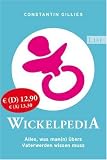 Wickelpedia: Alles, was man(n) �bers Vater werden wissen muss - Constantin Gillies