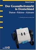Der Gesundheitsmarkt in Deutschland. Daten - Fakten - Akteure - Helmut K. Specke