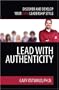 Lead With Authenticity: Discover and Develop Your Own Leadership Style