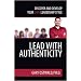 Lead With Authenticity: Discover and Develop Your Own Leadership Style