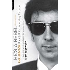 He's a Rebel: Phil Spector - Rock and Roll's Legendary Producer
