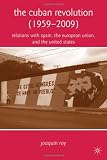 The Cuban Revolution (1959-2009): Relations with Spain, the European Union, and the United States