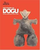 The Power of Dogu: Ceramic Figures from Ancient Japan