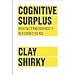 Cognitive Surplus: Creativity and Generosity in a Connected Age [Hardcover]
