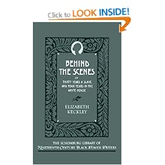 Behind the Scenes: or, Thirty Years a Slave, and Four Years in the White House (The Schomburg Library of Nineteenth-Century Black Women Writers)