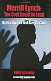 Merrill Lynch: The Cost Could Be Fatal: My War Against Wall Street's Giant