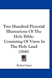 Two Hundred Pictorial Illustrations Of The Holy Bible: Consisting Of Views In The Holy Land (1841)