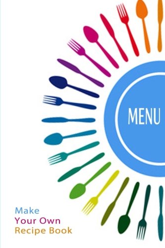 Make Your Own Recipe Book: Blank Cookbook For You To Write In (Blank Cookbooks)
