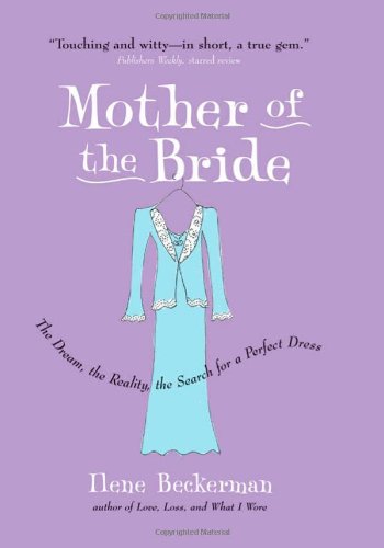 Mother of the Bride: The Dream, the Reality, the Search for a Perfect Dress
