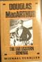 Douglas Macarthur: The Far Eastern General