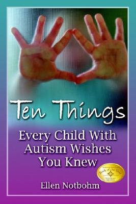 Ten Things Every Child with Autism Wishes You Knew [10 THINGS EVERY CHILD W/AUTISM] by Ellen(Author) Notbohm