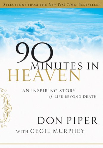 SELECTIONS FROM: 90 Minutes in Heaven: An Inspiring Story of Life beyond Death