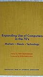 Expanding use of computers in the 70's : markets, needs, technology
