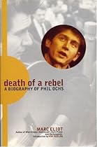Death of a Rebel/a Biography of Phil Ochs