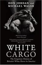 White Cargo: The Forgotten History of Britain's White Slaves in America