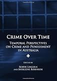 Crime over time : temporal perspectives on crime and punishment in Australia