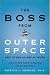 The Boss from Outer Space and Other Aliens at Work: A Down-to-Earth Guide for Getting Along with Just About Anyone: A Down-to-earth Guide for Getting Along with Just About Anyone