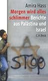 Morgen wird alles schlimmer: Berichte aus Pal�stina und Israel - Amira Hass
