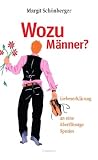 Wozu Männer?: Liebeserklärung an eine überflüssige Spezies Medium